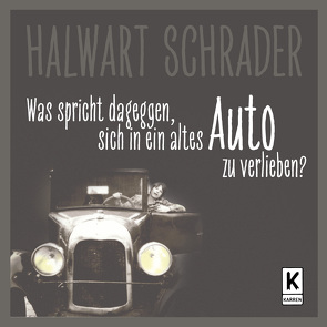 Was spricht dagegen, sich in ein altes Auto zu verlieben? von Schrader,  Halwart