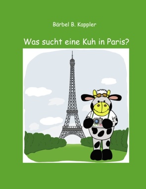 Was sucht eine Kuh in Paris? von Kappler,  Bärbel. B.