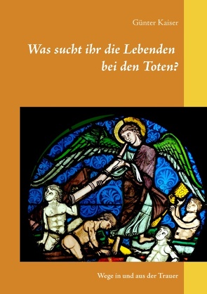 Was sucht ihr die Lebenden bei den Toten? von Kaiser,  Günter