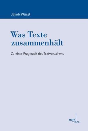 Was Texte zusammenhält von Wüest,  Jakob