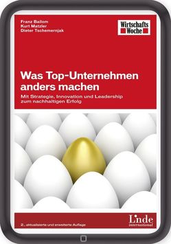 Was Top-Unternehmen anders machen von Bailom,  Franz, Matzler,  Kurt, Tschemernjak,  Dieter