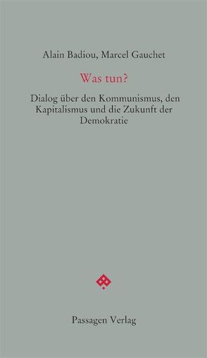 Was tun? von Badiou,  Alain, Engelmann,  Peter, Gauchet,  Marcel, Steurer-Boulard,  Richard