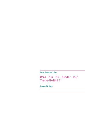Was tun für Kinder mit Trans-Gefühl ? von Lindemann Zaiser,  Beate