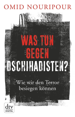 Was tun gegen Dschihadisten? von Nouripour,  Omid