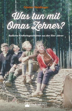 Was tun mit Omas Zehner? Kindheit in Baden in den 50er-Jahren. von Neidinger,  Günter