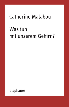 Was tun mit unserem Gehirn? von Malabou,  Catherine, Voullié,  Ronald