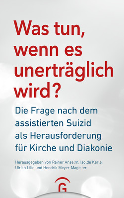 Was tun, wenn es unerträglich wird? von Anselm,  Reiner, Karle,  Isolde, Lilie,  Ulrich, Meyer-Magister,  Hendrik