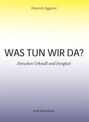 Was tun wir da? von Eggarter ,  Heinrich