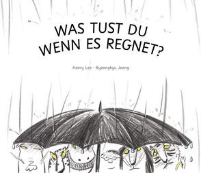 Was tust Du, wenn es regnet? von Hahne-Wolter,  Patricia, Jeong,  Byeongkyu, Lee,  Haery