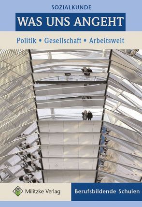 Was uns angeht. Politik – Gesellschaft – Arbeitswelt. Sozialkunde /Berufliche Bildung / Was uns angeht von Kühnel,  Martin