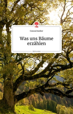 Was uns Bäume erzählen. Life is a story – story.one von Amber,  Conrad