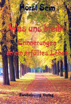 Was uns bleibt: Erinnerungen an ein erfülltes Leben von Seim,  Horst