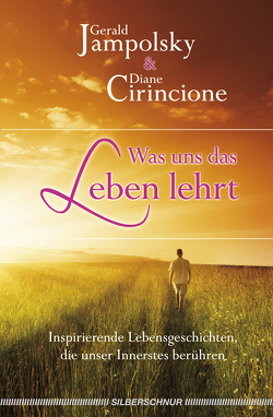 Was uns das Leben lehrt von Cirincione,  Diane V., Jampolsky,  Gerald G.