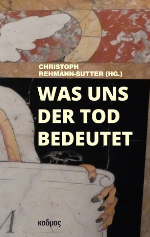 Was uns der Tod bedeutet von Rehmann-Sutter,  Christoph