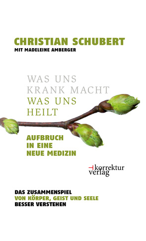 Was uns krank macht – was uns heilt von Amberger,  Madeleine, Schubert,  Christian