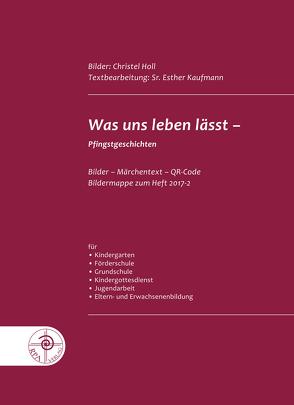 Was uns leben lässt von Holl,  Christel, Kaufmann,  Sr. Esther