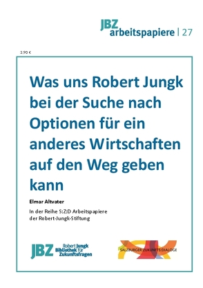 Was uns Robert Jungk bei der Suche nach Optionen für ein anderes Wirtschaften auf den Weg geben kann von Altvater,  Elmar, Kröber,  Corinna, Spielmann,  Walter