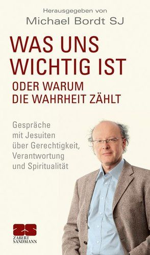 Was uns wichtig ist. Oder warum die Wahrheit zählt von Bordt,  Michael