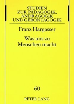 Was uns zu Menschen macht von Hargasser,  Franz