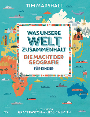 Was unsere Welt zusammenhält – Die Macht der Geografie für Kinder von Brandau,  Birgit, Easton,  Grace, Marshall,  Tim, Smith,  Jessica