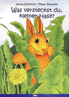 Was versteckst du, kleiner Hase? von Pauwels,  Peter, Schorno,  Anita