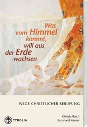 Was vom Himmel kommt, will aus der Erde wachsen von Baich,  Christa, Körner,  Bernhard
