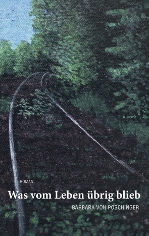 Was vom Leben übrig blieb von Poschinger,  Barbara von