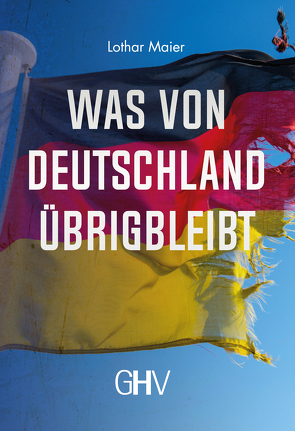 Was von Deutschland übrigbleibt von Maier,  Lothar