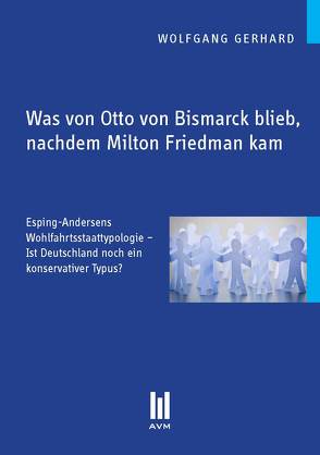 Was von Otto von Bismarck blieb, nachdem Milton Friedman kam von Gerhard,  Wolfgang