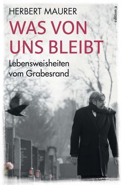 Was von uns bleibt von Maurer,  Herbert