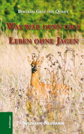 Was wär denn um´s Leben ohne Jagen von Quadt,  Bertram von