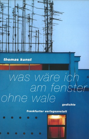 Was wäre ich am Fenster ohne Wale von Kunst,  Thomas