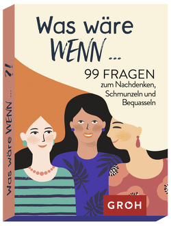 Was wäre wenn …?! 99 Fragen zum Nachdenken, Schmunzeln und Bequasseln von Groh Verlag