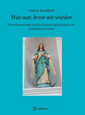 Was war, bevor wir wurden von Knobloch,  Andrea