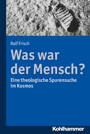 Was war der Mensch? von Frisch,  Ralf