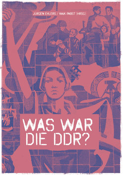 Was war die DDR? von Ehlers,  Jürgen, Pabst,  Yaak