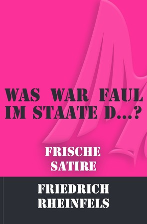 Was war faul im Staate D… ? von Rheinfels,  Friedrich