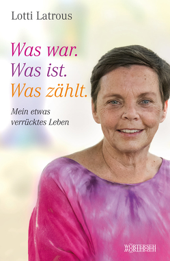 Was war. Was ist. Was zählt. von Latrous,  Lotti