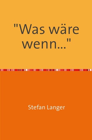 „Was wäre wenn…“ von Langer,  Stefan