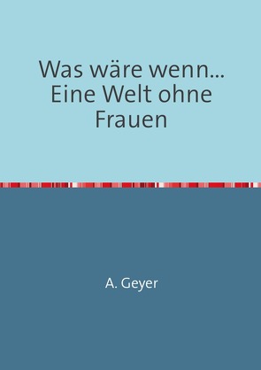 Was wäre wenn… von Geyer,  Angela