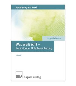 Was weiß ich? – Repetitorium Unfallversicherung von Behrendt,  Sabine, Bigge,  Gerd