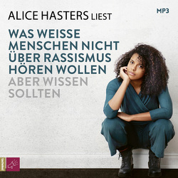 Was weiße Menschen nicht über Rassismus hören wollen aber wissen sollten von Hasters,  Alice