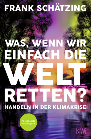 Was, wenn wir einfach die Welt retten? von Schätzing,  Frank