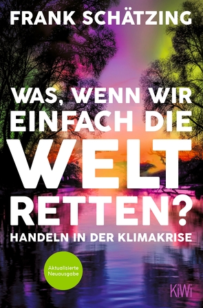 Was, wenn wir einfach die Welt retten? von Schätzing,  Frank