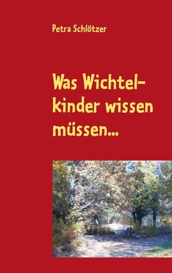 Was Wichtelkinder wissen müssen… von Schlötzer,  Petra