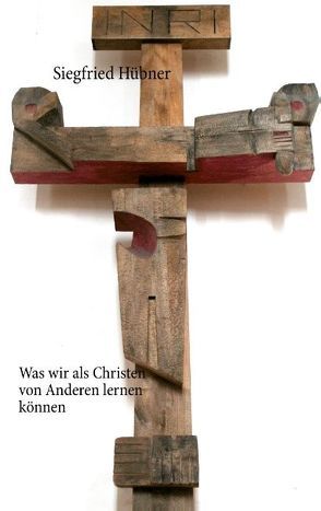 Was wir als Christen von anderen lernen können von Huebner,  Siegfried