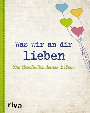 Was wir an dir lieben – Die Geschichte deines Lebens von Reinwarth,  Alexandra