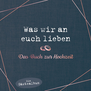 Was wir an euch lieben – Das Hochzeitsgästebuch von Reinwarth,  Alexandra