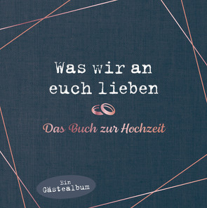 Was wir an euch lieben – Das Hochzeitsgästebuch von Reinwarth,  Alexandra