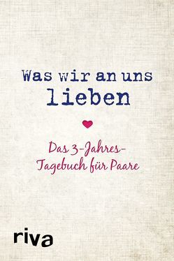 Was wir an uns lieben – Das 3-Jahres-Tagebuch für Paare von Reinwarth,  Alexandra